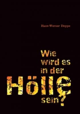 Wie wird es in der Hölle sein? (Hans-Werner Deppe)