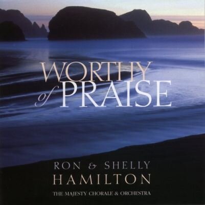 Worthy of Praise (Ron & Shelly Hamilton)